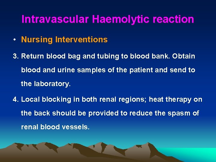 Intravascular Haemolytic reaction • Nursing Interventions 3. Return blood bag and tubing to blood