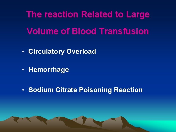 The reaction Related to Large Volume of Blood Transfusion • Circulatory Overload • Hemorrhage