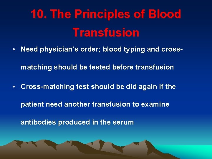 10. The Principles of Blood Transfusion • Need physician’s order; blood typing and crossmatching