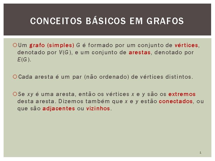 CONCEITOS BÁSICOS EM GRAFOS Um grafo (simples) G é formado por um conjunto de