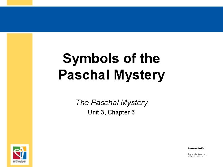 Symbols of the Paschal Mystery The Paschal Mystery Unit 3, Chapter 6 Document #: