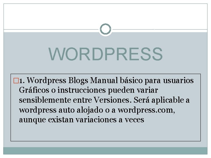 WORDPRESS � 1. Wordpress Blogs Manual básico para usuarios Gráficos o instrucciones pueden variar