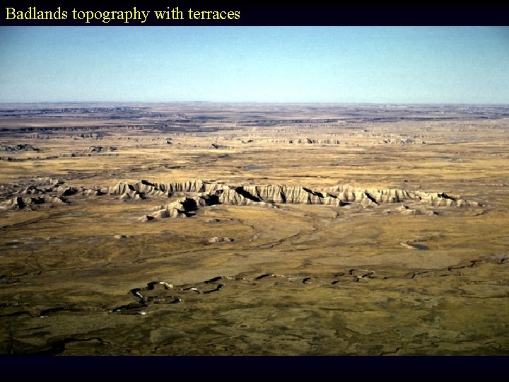 Badlands topography with terraces 