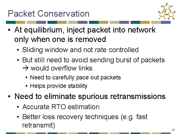 Packet Conservation • At equilibrium, inject packet into network only when one is removed