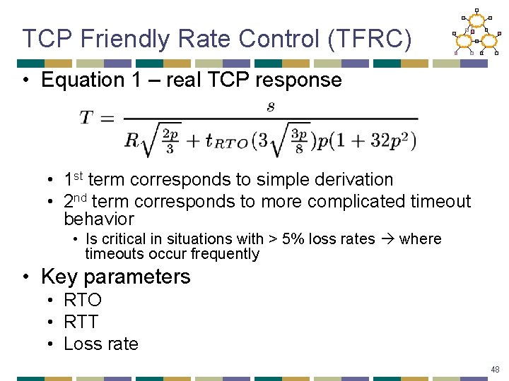 TCP Friendly Rate Control (TFRC) • Equation 1 – real TCP response • 1