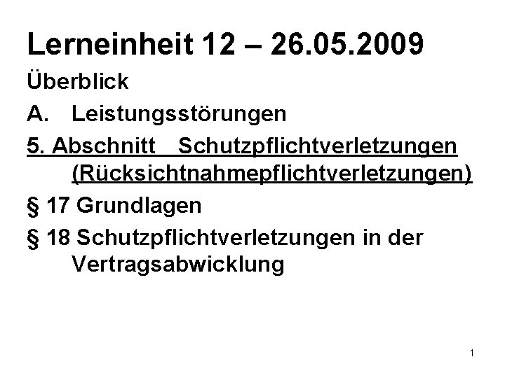 Lerneinheit 12 – 26. 05. 2009 Überblick A. Leistungsstörungen 5. Abschnitt Schutzpflichtverletzungen (Rücksichtnahmepflichtverletzungen) §