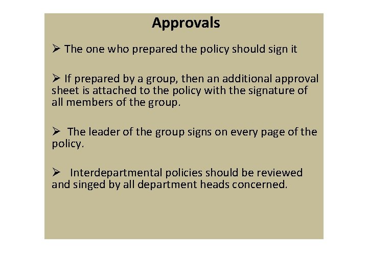 Approvals Ø The one who prepared the policy should sign it Ø If prepared Approvals Ø The one who prepared the policy should sign it Ø If prepared