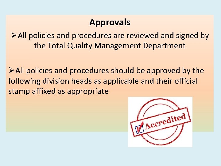 Approvals ØAll policies and procedures are reviewed and signed by the Total Quality Management Approvals ØAll policies and procedures are reviewed and signed by the Total Quality Management