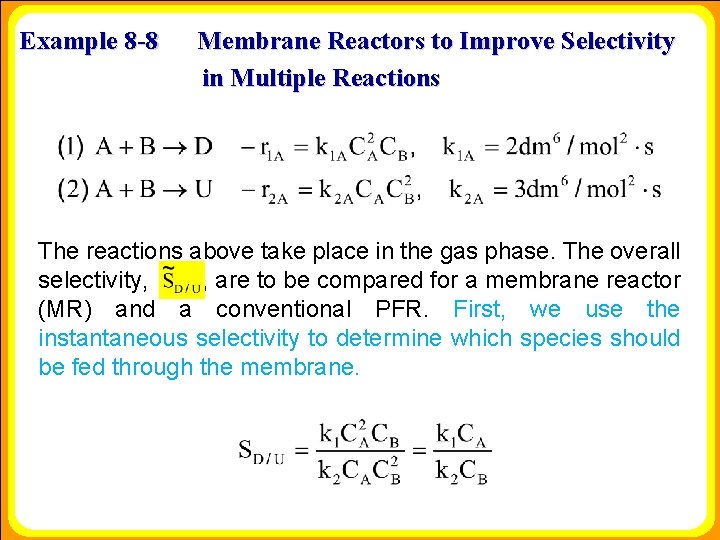 Example 8 -8 Membrane Reactors to Improve Selectivity in Multiple Reactions The reactions above