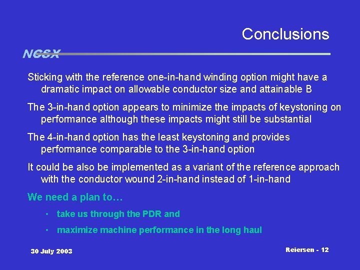 Conclusions NCSX Sticking with the reference one-in-hand winding option might have a dramatic impact Conclusions NCSX Sticking with the reference one-in-hand winding option might have a dramatic impact