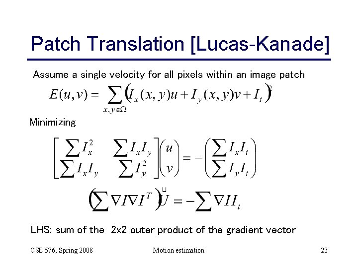 Patch Translation [Lucas-Kanade] Assume a single velocity for all pixels within an image patch