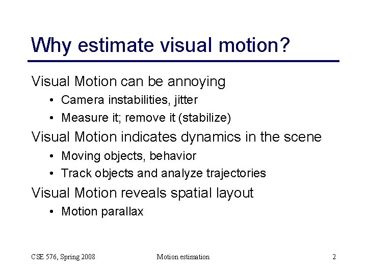 Why estimate visual motion? Visual Motion can be annoying • Camera instabilities, jitter •