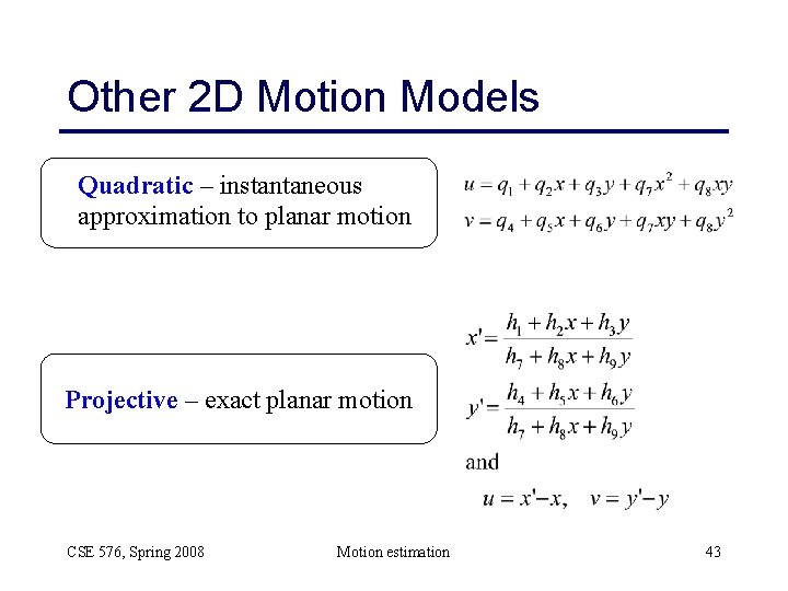 Other 2 D Motion Models Quadratic – instantaneous approximation to planar motion Projective –