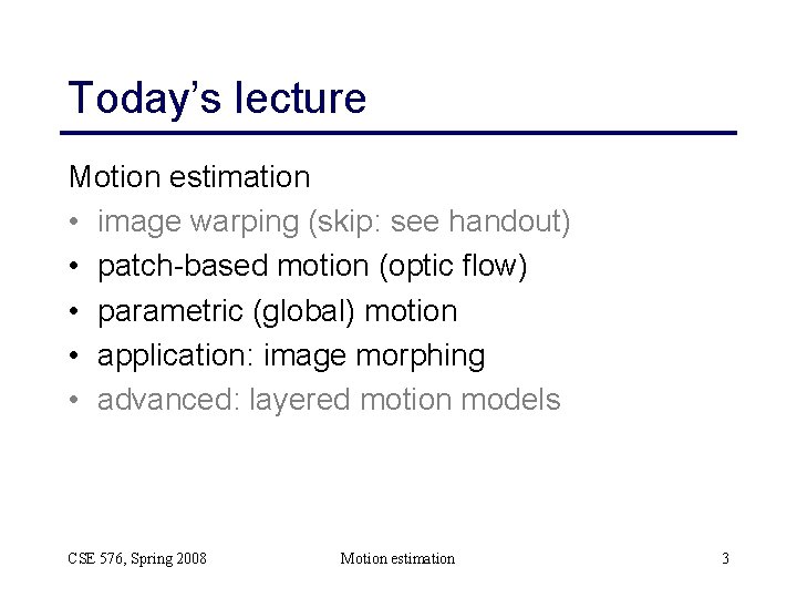 Today’s lecture Motion estimation • image warping (skip: see handout) • patch-based motion (optic