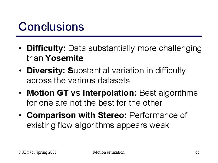 Conclusions • Difficulty: Data substantially more challenging than Yosemite • Diversity: Substantial variation in
