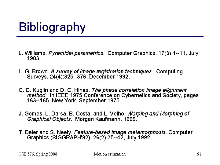 Bibliography L. Williams. Pyramidal parametrics. Computer Graphics, 17(3): 1 --11, July 1983. L. G.