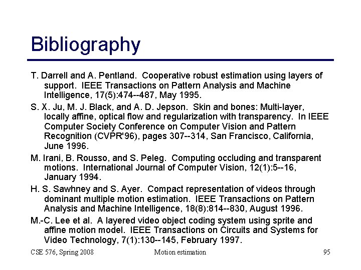 Bibliography T. Darrell and A. Pentland. Cooperative robust estimation using layers of support. IEEE