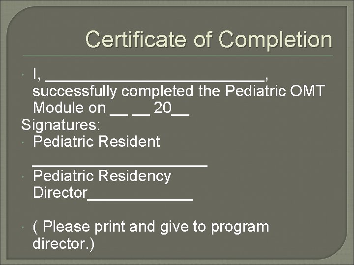 Certificate of Completion I, _____________, successfully completed the Pediatric OMT Module on __ __