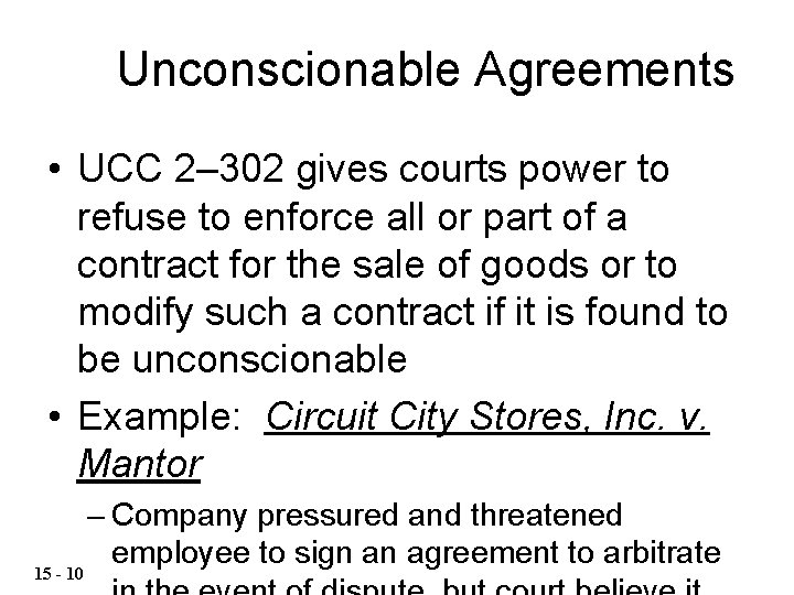 Unconscionable Agreements • UCC 2– 302 gives courts power to refuse to enforce all