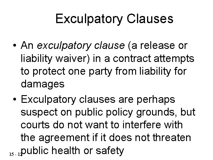 Exculpatory Clauses • An exculpatory clause (a release or liability waiver) in a contract