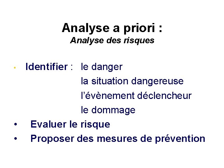 Analyse a priori : Analyse des risques Identifier : le danger la situation dangereuse