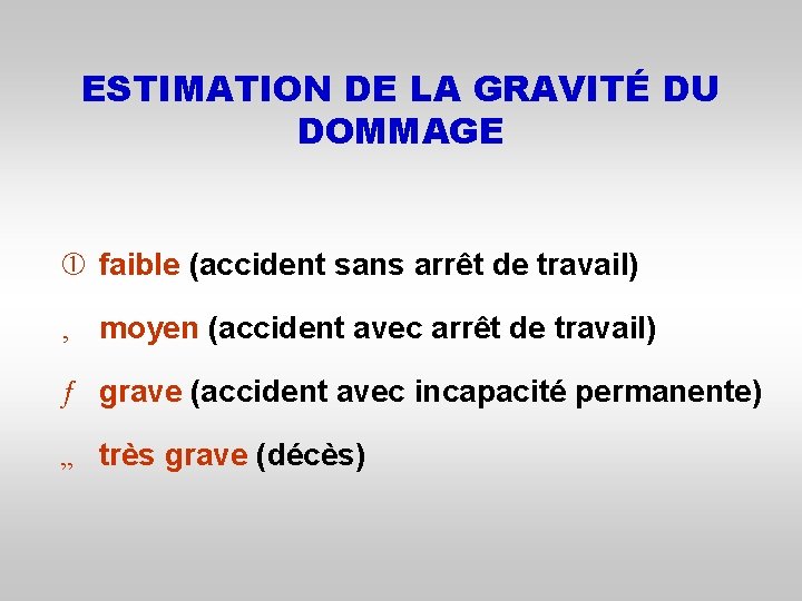 ESTIMATION DE LA GRAVITÉ DU DOMMAGE faible (accident sans arrêt de travail) ‚ moyen