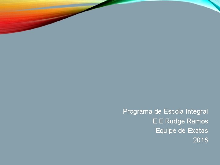 Programa de Escola Integral E E Rudge Ramos Equipe de Exatas 2018 