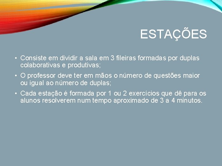 ESTAÇÕES • Consiste em dividir a sala em 3 fileiras formadas por duplas colaborativas