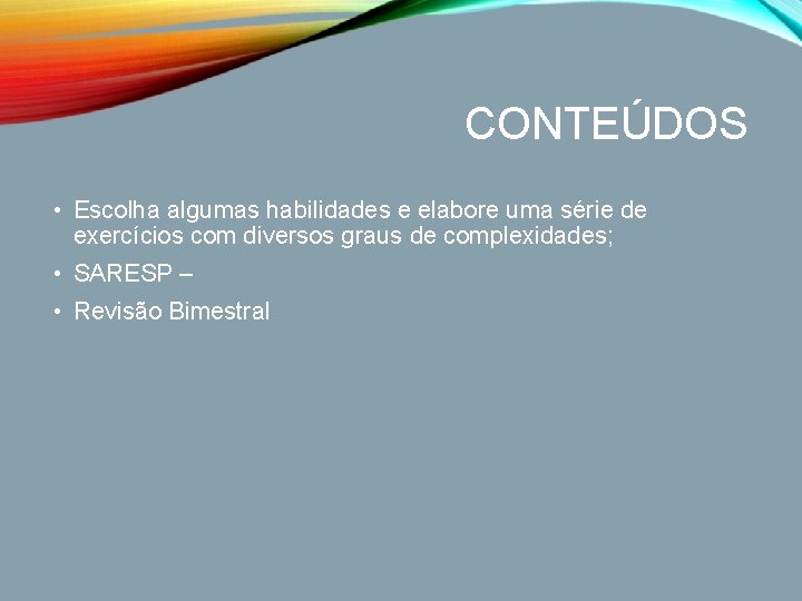 CONTEÚDOS • Escolha algumas habilidades e elabore uma série de exercícios com diversos graus