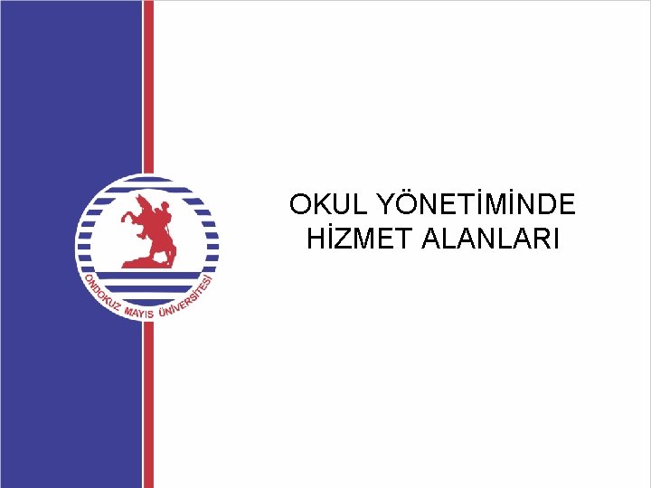 OKUL YÖNETİMİNDE HİZMET ALANLARI 