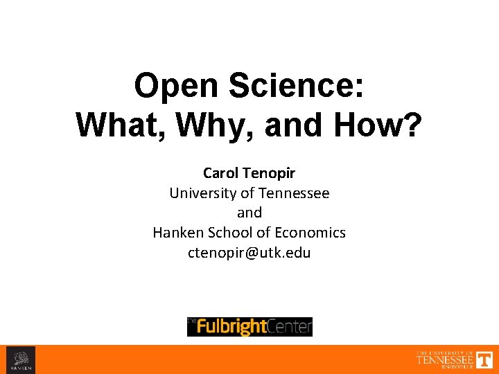 Open Science: What, Why, and How? Carol Tenopir University of Tennessee and Hanken School