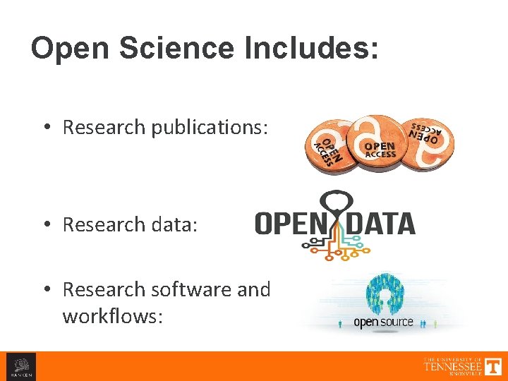 Open Science Includes: • Research publications: • Research data: • Research software and workflows: