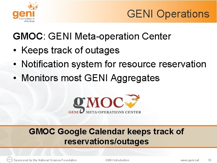 GENI Operations GMOC: GENI Meta-operation Center • Keeps track of outages • Notification system
