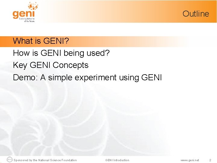 Outline What is GENI? How is GENI being used? Key GENI Concepts Demo: A