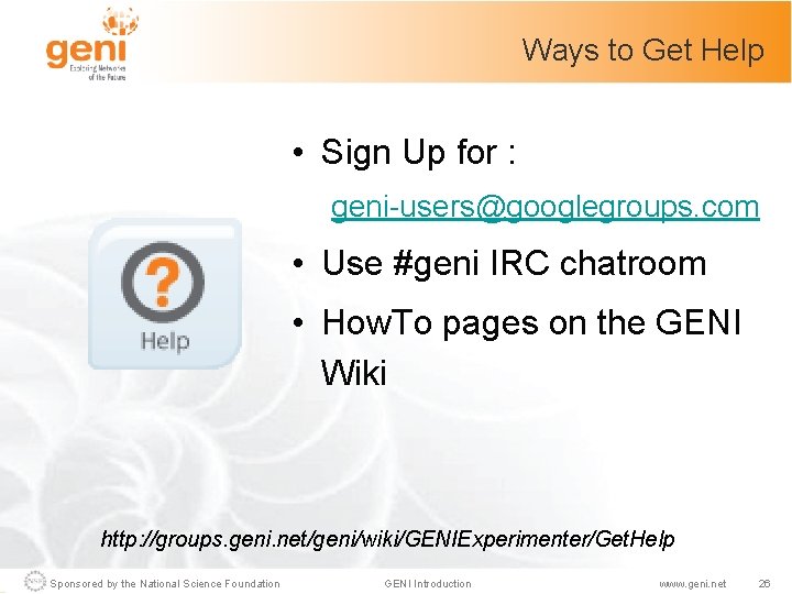 Ways to Get Help • Sign Up for : geni-users@googlegroups. com • Use #geni