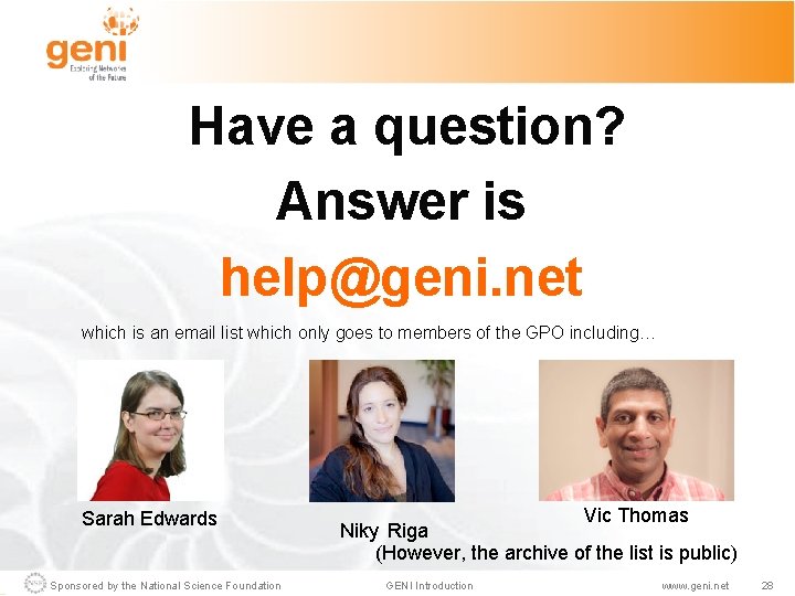 Have a question? Answer is help@geni. net which is an email list which only