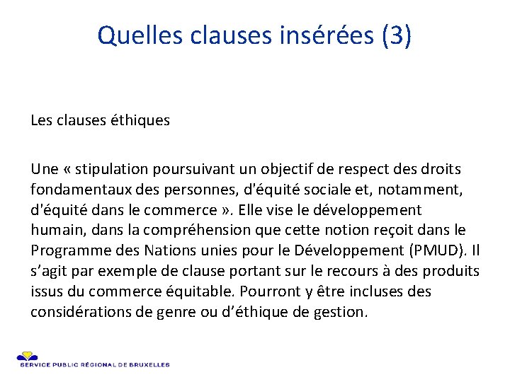 Quelles clauses insérées (3) Les clauses éthiques Une « stipulation poursuivant un objectif de
