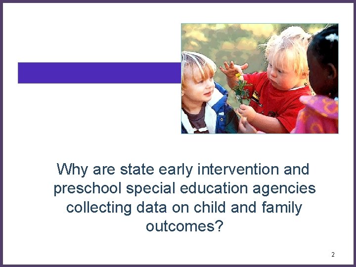 Why are state early intervention and preschool special education agencies collecting data on child
