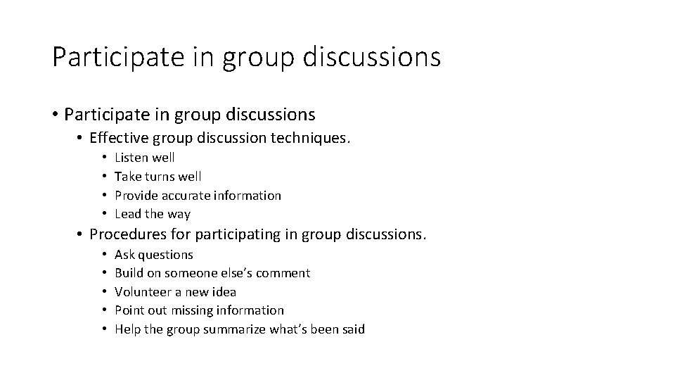 Participate in group discussions • Effective group discussion techniques. • • Listen well Take