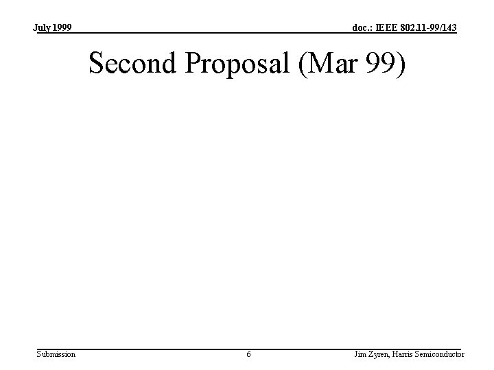 July 1999 doc. : IEEE 802. 11 -99/143 Second Proposal (Mar 99) Submission 6