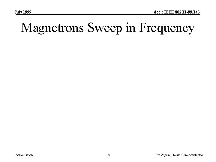 July 1999 doc. : IEEE 802. 11 -99/143 Magnetrons Sweep in Frequency Submission 8