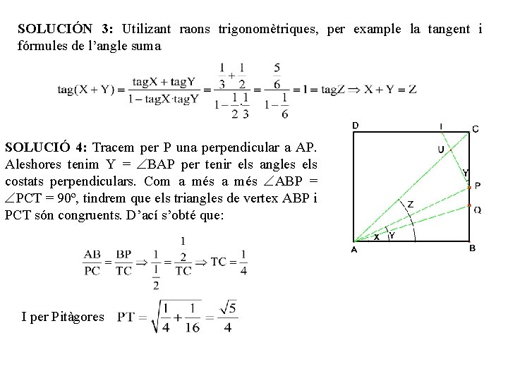 SOLUCIÓN 3: Utilizant raons trigonomètriques, per example la tangent i fórmules de l’angle suma