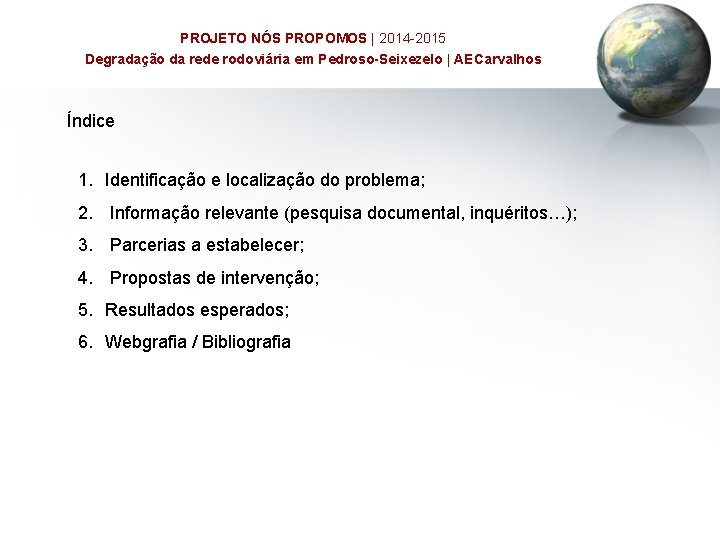 PROJETO NÓS PROPOMOS | 2014 -2015 Degradação da rede rodoviária em Pedroso-Seixezelo | AECarvalhos