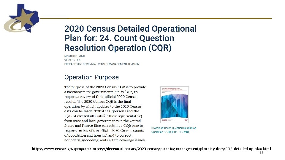 https: //www. census. gov/programs-surveys/decennial-census/2020 -census/planning-management/planning-docs/CQR-detailed-op-plan. html 18 https: //www. census. gov/programs-surveys/decennial-census/2020 -census/planning-management/planning-docs/CQR-detailed-op-plan. html 18