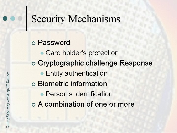 Security Mechanisms ¢ Password l Cutting Edge 2005 workshop, IIT Kanpur ¢ Cryptographic challenge