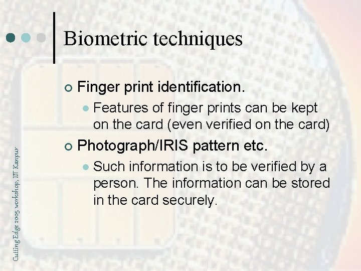 Biometric techniques ¢ Finger print identification. Cutting Edge 2005 workshop, IIT Kanpur l ¢