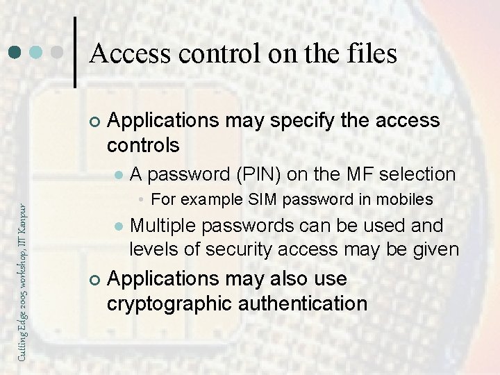 Access control on the files ¢ Applications may specify the access controls Cutting Edge