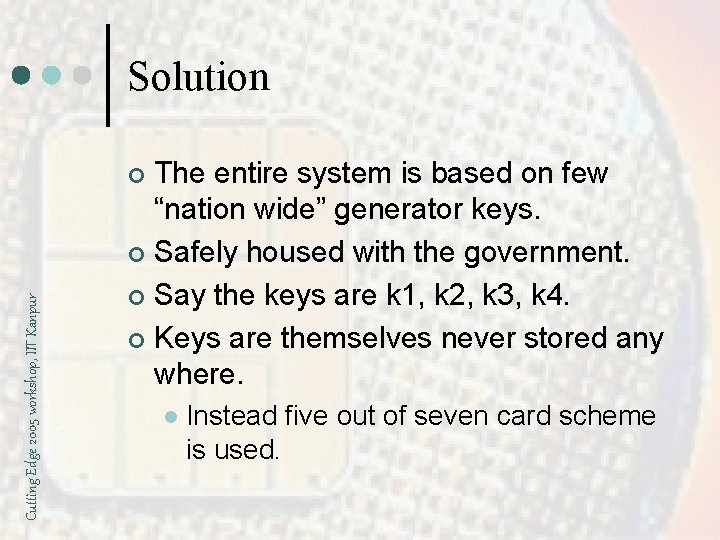 Solution The entire system is based on few “nation wide” generator keys. ¢ Safely