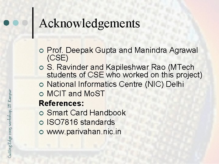 Acknowledgements Prof. Deepak Gupta and Manindra Agrawal (CSE) ¢ S. Ravinder and Kapileshwar Rao
