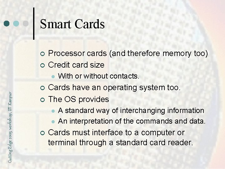 Smart Cards ¢ ¢ Processor cards (and therefore memory too) Credit card size l